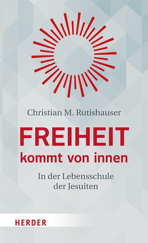 Freiheit kommt von innen von Rutishauser,  Christian M