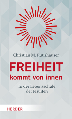 Freiheit kommt von innen von Rutishauser,  Christian M