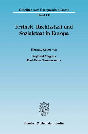 Freiheit, Rechtsstaat und Sozialstaat in Europa. von Magiera,  Siegfried, Sommermann,  Karl-Peter