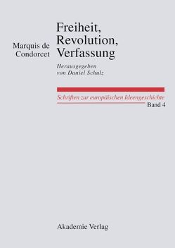 Freiheit, Revolution, Verfassung. Kleine politische Schriften von Condorcet,  Marquis de, Schulz,  Daniel