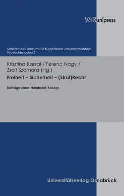 Freiheit – Sicherheit – (Straf)Recht von Karsai,  Krisztina, Nagy,  Ferenc, Sinn,  Arndt, Szomora,  Zsolt