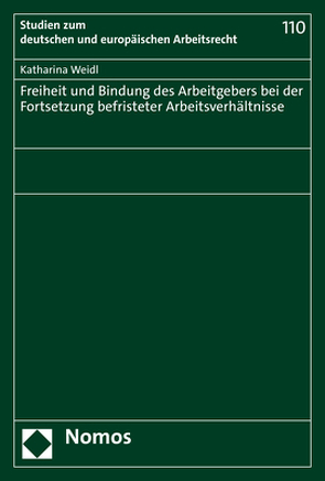 Freiheit und Bindung des Arbeitgebers bei der Fortsetzung befristeter Arbeitsverhältnisse von Weidl,  Katharina