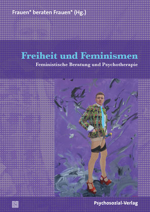 Freiheit und Feminismen von Beuren,  Daniela, Breiter,  Marion, Buchhammer,  Brigitte, Dietl,  Susanne, Ebermann,  Traude, Ebert,  Katharina, Göweil,  Stefanie, Großmaß,  Ruth, Hammerl,  Elfriede, Helm,  Johanna, Höpler,  Brigitta, Hutfless,  Esther, Jelinek,  Elfriede, Klemm,  Gertraud, Krondorfer,  Dr. Birge, Krüger-Kirn,  Helga, Macke,  Karin, Papp,  Elke, Popovic,  Anica, Rick,  Karin, Russo,  Katja, Schaefer,  Elisabeth, Schaffner,  Julia, Scherl,  Margot, Schmid,  Sandra, Schreder,  Gabriela, Schreiner,  Margit, Sickendiek,  Ursel, Sinowatz,  Martina, Thürmer-Rohr,  Christina, Vobruba,  Anna, Wimpissinger,  Daniela, Zach,  Barbara, Zehetner,  Bettina