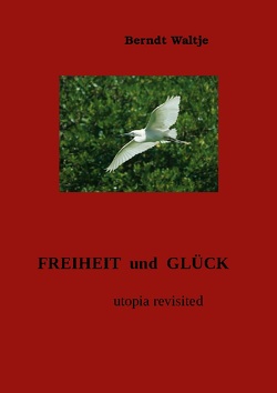 FREIHEIT und GLÜCK von Waltje,  Berndt