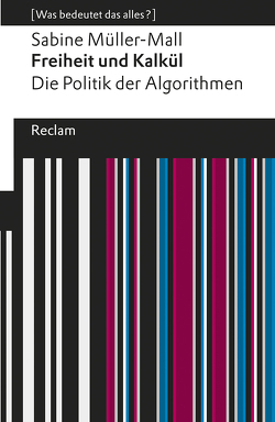 Freiheit und Kalkül. Die Politik der Algorithmen von Müller-Mall,  Sabine