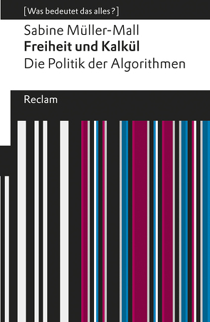 Freiheit und Kalkül. Die Politik der Algorithmen von Müller-Mall,  Sabine