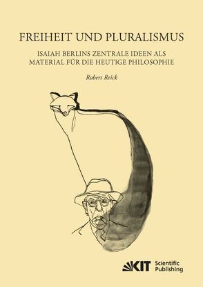 Freiheit und Pluralismus: Isaiah Berlins zentrale Ideen als Material für die heutige Philosophie von Reick,  Robert