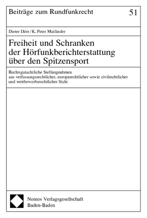 Freiheit und Schranken der Hörfunkberichterstattung über den Spitzensport von Dörr,  Dieter, Mailänder,  K. Peter