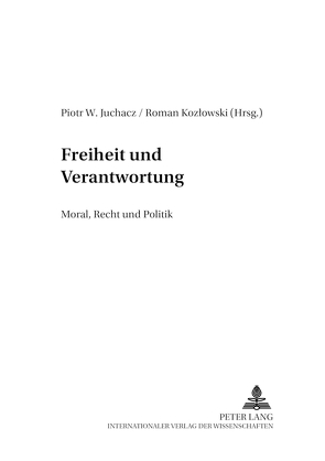 Freiheit und Verantwortung von Juchacz,  Piotr W., Kozlowski,  Roman