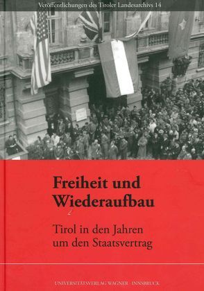 Freiheit und Wiederaufbau. Tirol in den Jahren um den Staatsvertrag von Fornwagner,  Christian, Schober,  Richard