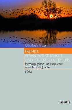 Freiheit, Verantwortlichkeit und das Ende des Lebens von Fischer,  John Martin, Quante,  Michael