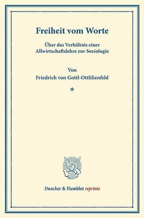 Freiheit vom Worte. von Gottl-Ottlilienfeld,  Friedrich von