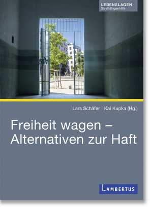 Freiheit wagen – Alternativen zur Haft von Kupka,  Kai, Schäfer,  Lars