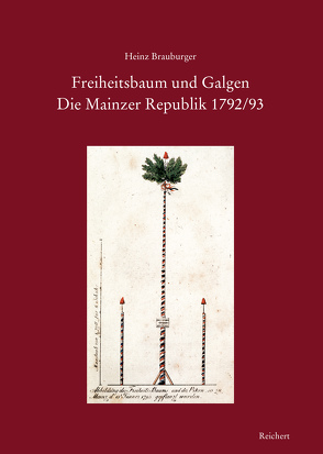 Freiheitsbaum und Galgen. Die Mainzer Republik 1792/93 von Brauburger,  Heinz