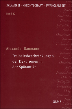 Freiheitsbeschränkungen der Dekurionen in der Spätantike von Baumann,  Alexander