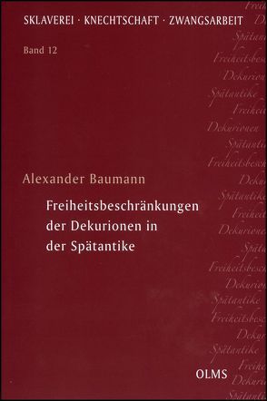 Freiheitsbeschränkungen der Dekurionen in der Spätantike von Baumann,  Alexander