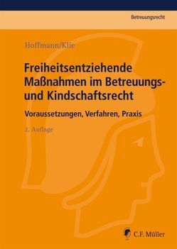Freiheitsentziehende Maßnahmen im Betreuungs- und Kindschaftsrecht von Hoffmann,  Birgit, Klie,  Thomas