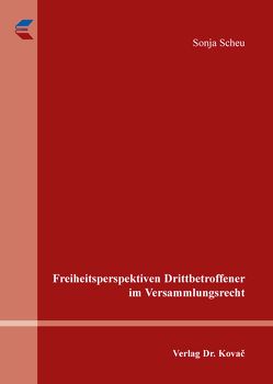 Freiheitsperspektiven Drittbetroffener im Versammlungsrecht von Scheu,  Sonja