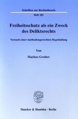 Freiheitsschutz als ein Zweck des Deliktsrechts. von Gruber,  Markus