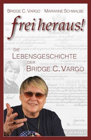 Freiheraus! – Die Lebensgeschichte der Bridge C. Vargo von Schwalbe,  Marianne, Vargo,  Bridge C