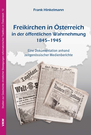 Freikirchen in Österreich in der öffentlichen Wahrnehmung 1845–1945 von Hinkelmann,  Frank