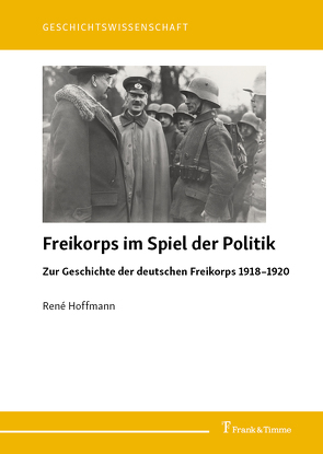 Freikorps im Spiel der Politik von Hoffmann,  Rene
