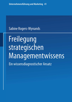 Freilegung strategischen Managementwissens von Rogers-Wynands,  Sabine