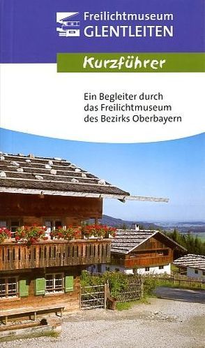 Freilichtmuseum des Bezirks Oberbayern – Kurzführer von Keim,  Helmut, Lobenhofer-Hirschbold,  Franziska