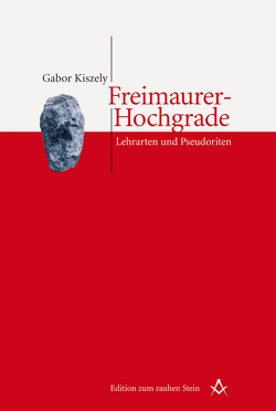 Freimaurer-Hochgrade: Lehrarten und Pseudoriten von Kiszely,  Gabor