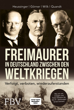 Freimaurer in Deutschland zwischen den Weltkriegen von Görner,  Heike, Heussinger,  Werner H., Quandt,  Hans-Peter, Wilk,  Ralph-Dieter