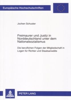 Freimaurer und Justiz in Norddeutschland unter dem Nationalsozialismus von Schuster,  Jochen