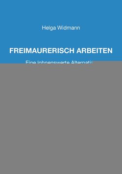 Freimaurerisch arbeiten von Widmann,  Helga