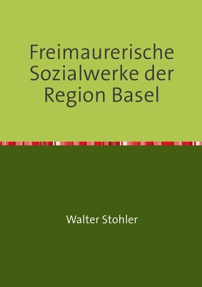 Freimaurerische Sozialwerke der Region Basel von Stohler,  Walter