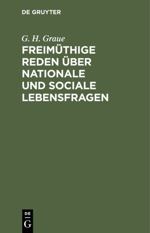 Freimüthige Reden über nationale und sociale Lebensfragen von Graue,  G. H.