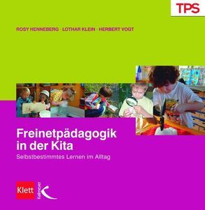 Freinetpädagogik in der Kita von Henneberg,  Rosy, Klein,  Lothar, Vogt,  Herbert