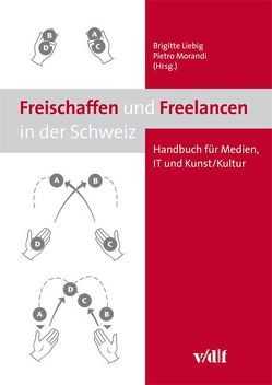 Freischaffen und Freelancen in der Schweiz von Liebig,  Brigitte, Morandi,  Pietro