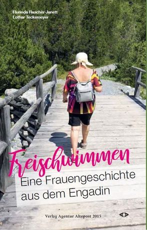 Freischwimmen. Eine Frauengeschichte aus dem Engadin von Raschèr-Janett,  Flurinda, Teckemeyer,  Lothar