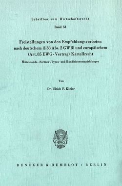 Freistellungen von den Empfehlungsverboten nach deutschem (§38 Abs. 2 GWB) und europäischem (Art.85 EWG-Vertrag) Kartellrecht. von Kleier,  Ulrich F.