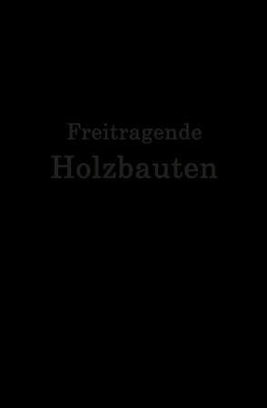 Freitragende Holzbauten von Geißler,  F., Gesteschi,  Th., Greim,  W., Hetzer,  O., Jackson,  A., Kaper,  O., Lewe,  H., Michalski,  S., Nenning,  A., Plönnis,  R., Stamer,  J., Storck,  H., Voss,  S., Weiß,  Kersten