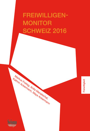 Freiwilligen-Monitor Schweiz 2016 von Ackermann,  Kathrin, Ackermann,  Maya, Freitag,  Markus, Manatschal,  Anita