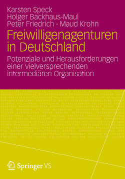 Freiwilligenagenturen in Deutschland von Backhaus-Maul,  Holger, Friedrich,  Peter, Krohn,  Maud, Speck,  Karsten