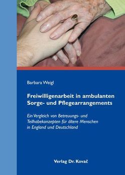 Freiwilligenarbeit in ambulanten Sorge- und Pflegearrangements von Weigl,  Barbara