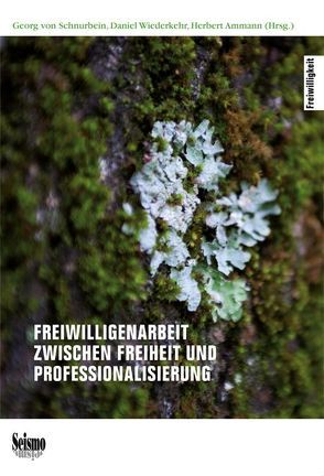 Freiwilligenarbeit zwischen Freiheit und Professionalisierung von Ammann,  Herbert, Schnurbein,  Georg, Wiederkehr,  Daniel