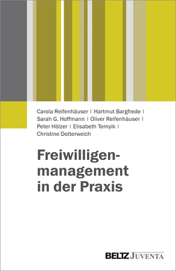 Freiwilligenmanagement in der Praxis von Bargfrede,  Hartmut, Dotterweich,  Christine, Hoffmann,  Sarah G., Hölzer,  Peter, Reifenhäuser,  Carola, Reifenhäuser,  Oliver, Ternyik,  Elisabeth