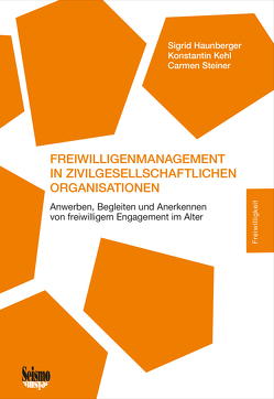 Freiwilligenmanagement in Zivilgesellschaftlichen Organisationen von Baumeister,  Barbara, Baur,  Nicole A., Haunberger,  Sigrid, Hoepflinger,  François, Johner-Kobi,  Sylvie, Kausch,  Hubert, Kehl,  Konstantin, Potluka,  Oto, Richiger,  Barbara, Schicka,  Manuela, Steiner,  Carmen, von Schnurbein,  Georg, Walter Grimm,  Ines, Widmer,  Doris, Zazar,  Dunja