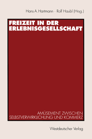 Freizeit in der Erlebnisgesellschaft von Hartmann,  Hans A., Haubl,  Rolf