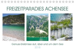 Freizeitparadies Achensee – Genuss-Erlebnisse auf,über und um den See (Tischkalender 2018 DIN A5 quer) von Schimmack,  Michaela
