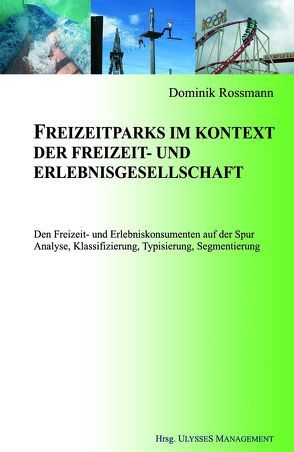 Freizeitparks im Kontext der Freizeit- und Erlebnisgesellschaft von Rossmann,  Dominik