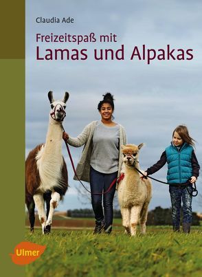 Freizeitspaß mit Lamas und Alpakas von Ade,  Claudia