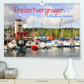 Freizeitvergnügen in Sachsen-Anhalt (Premium, hochwertiger DIN A2 Wandkalender 2023, Kunstdruck in Hochglanz) von Kruse,  Gisela